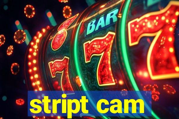 stript cam